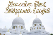 Khutbah Jumat - Ramadan Usai, Istiqamah Lanjut