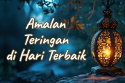 Khutbah Jumat - Amalan Teringan di Hari Terbaik