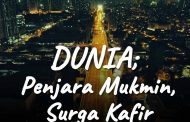 Khutbah Jumat - Dunia; Penjara Mukmin, Surga Kafir