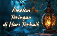 Khutbah Jumat - Amalan Teringan di Hari Terbaik