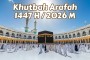 Khutbah Arafah 1447 H / 2026 M