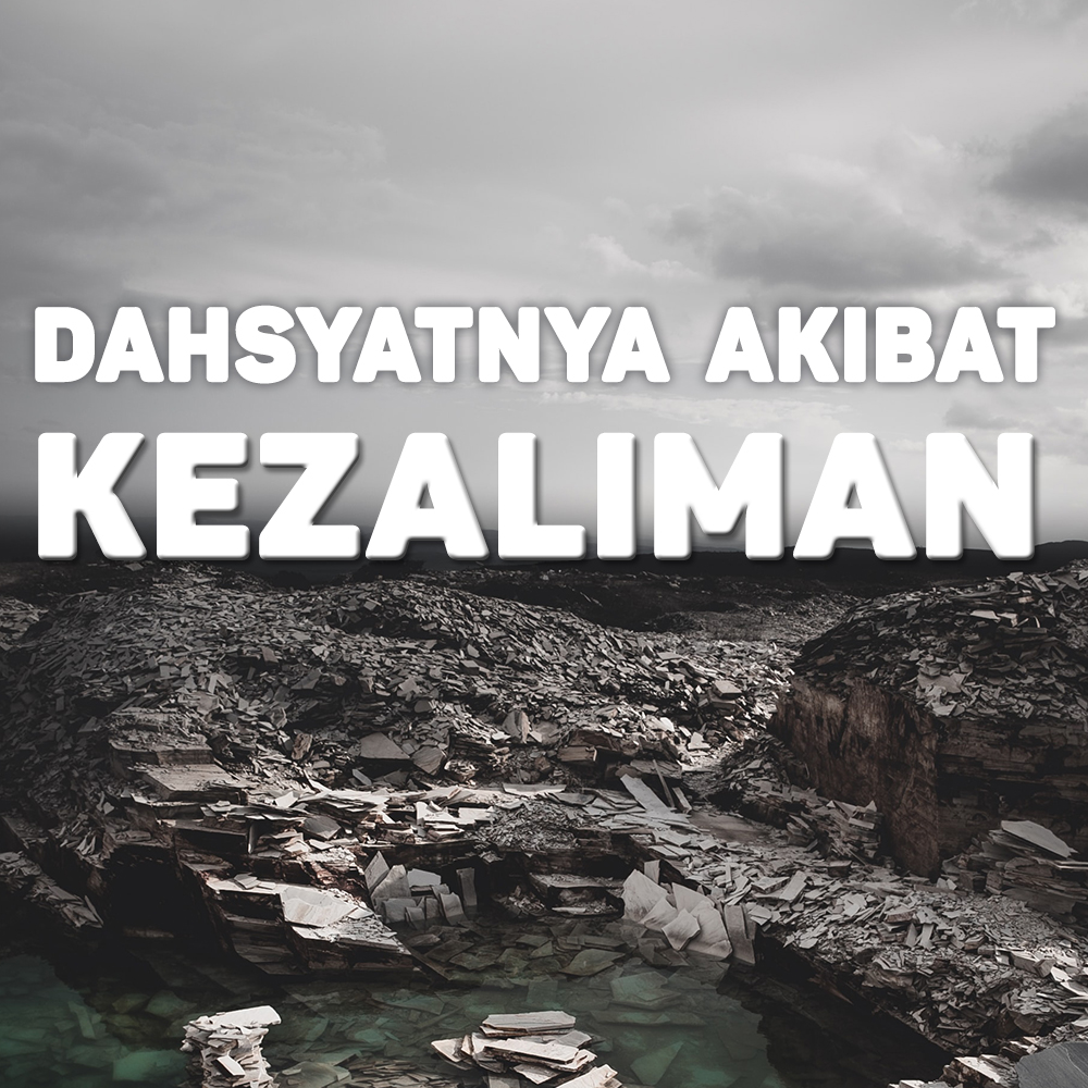 Khutbah Jumat - Dahsyatnya Akibat Kezaliman