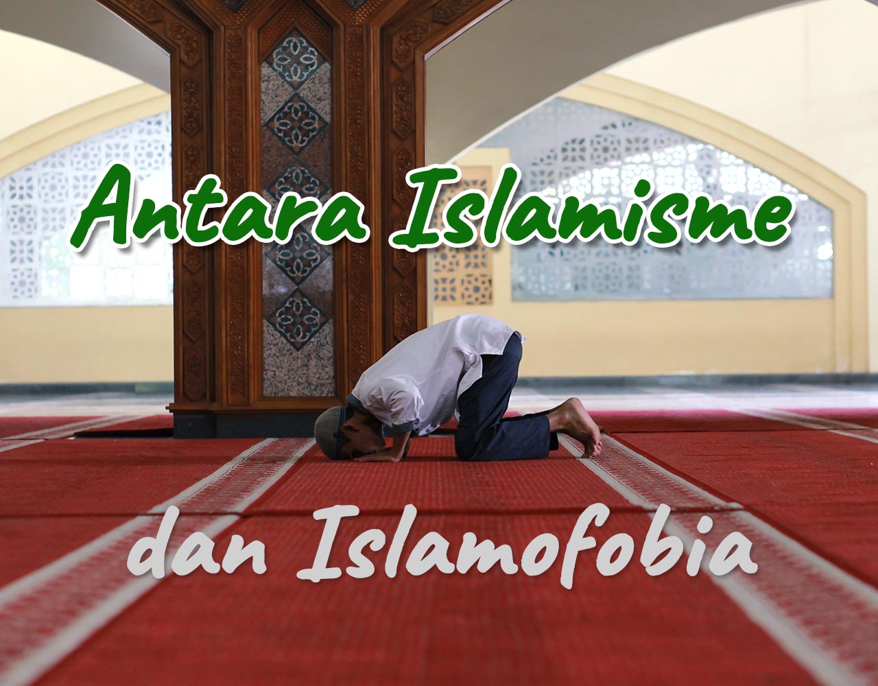 Khutbah Jumat - Antara Islamisme dan Islamofobia