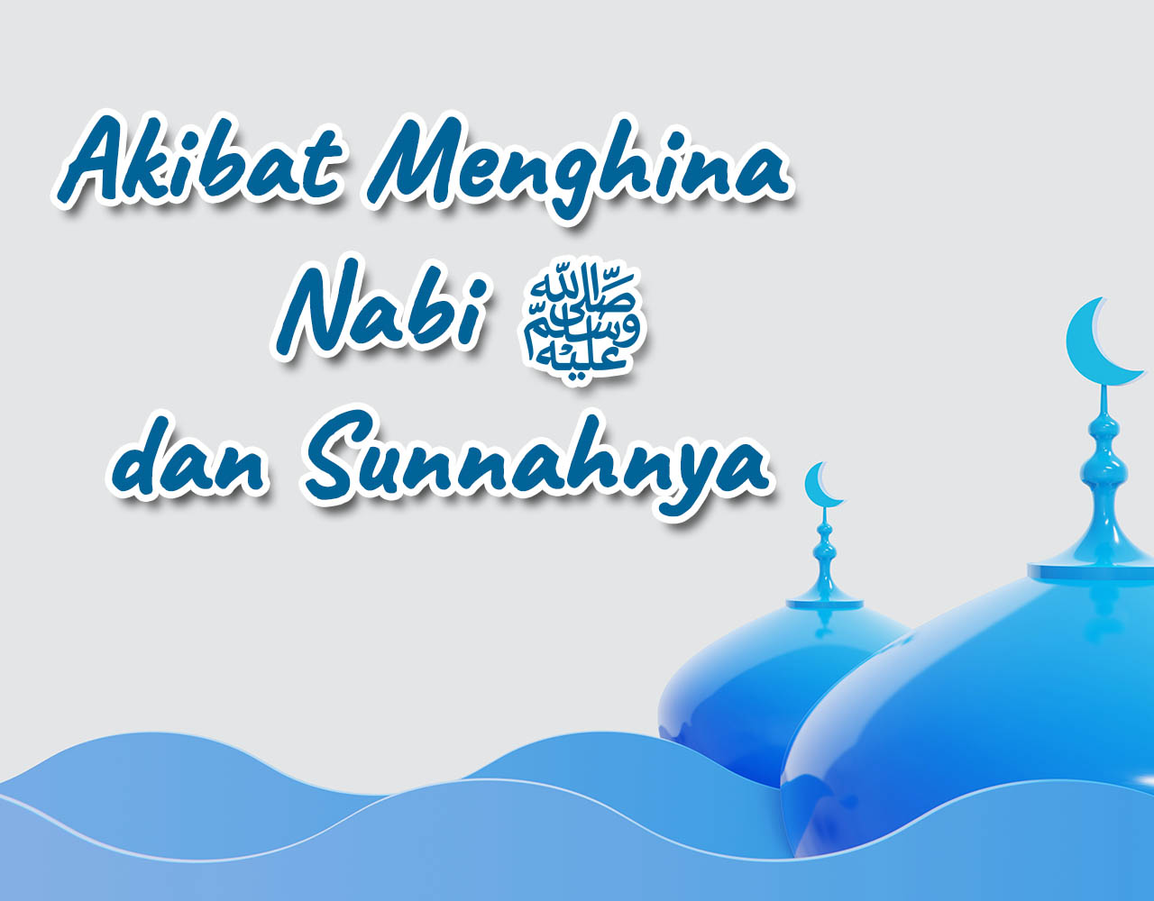 Khutbah Jumat - Akibat Menghina Nabi ﷺ dan Sunnahnya