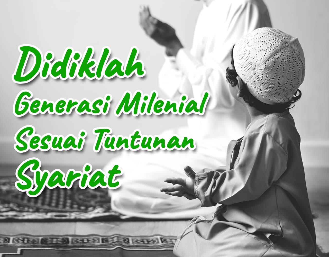 Khutbah Jumat - Didiklah Generasi Milenial Sesuai Tuntunan Syariat