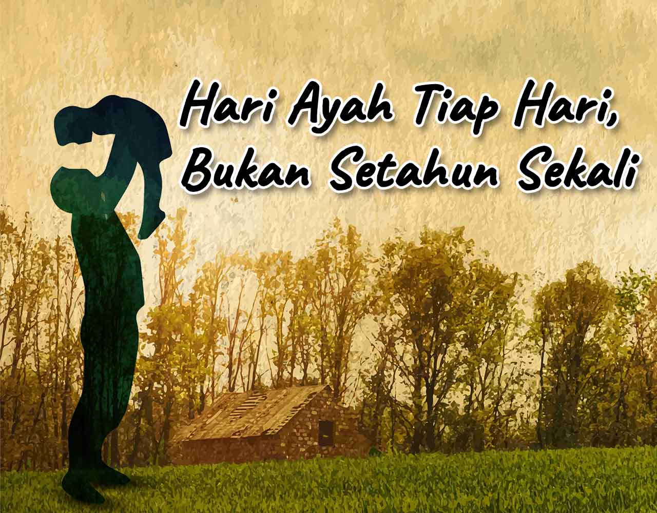 Khutbah Jumat - Hari Ayah Tiap Hari, Bukan Setahun Sekali