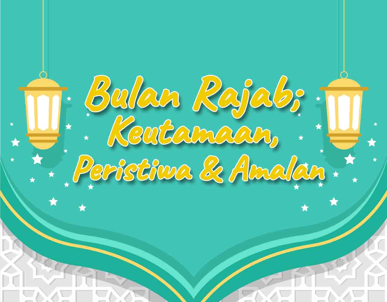 Khutbah Jumat - Bulan Rajab; Keutamaan, Peristiwa & Amalan