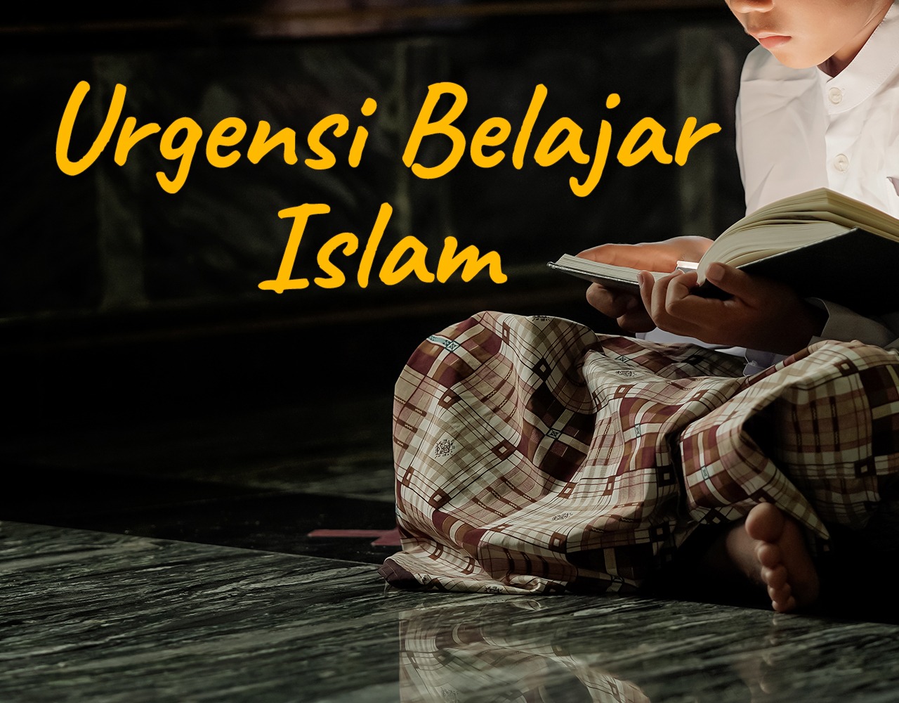 Khutbah Jumat - Urgensi Belajar Islam