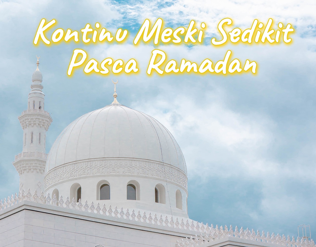 Khutbah Jumat - Kontinu Meski Sedikit Pasca Ramadan