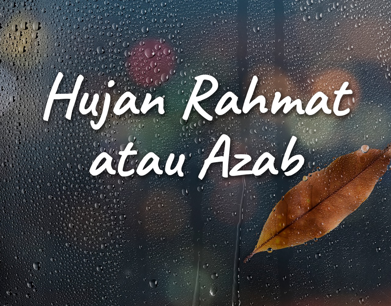 Khutbah Jumat - Hujan Rahmat atau Azab