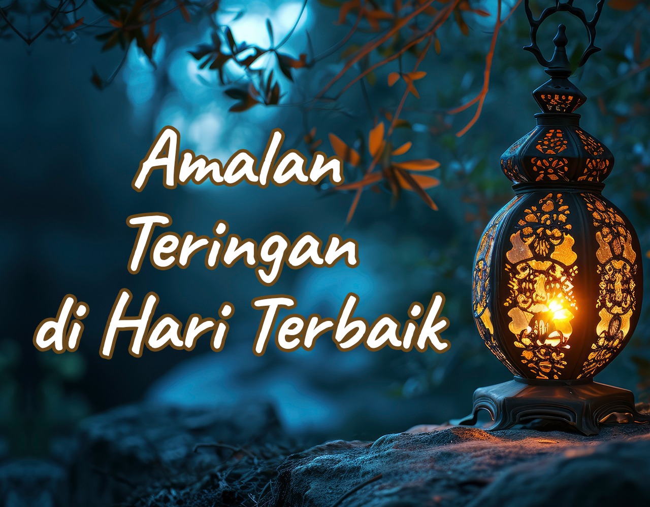 Khutbah Jumat - Amalan Teringan di Hari Terbaik